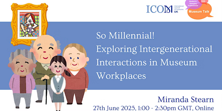 So Millennial! Exploring Intergenerational Interaction in Museum Workplaces So Millennial! Exploring Intergenerational Interaction in Museum Workplaces