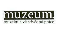 Časopis MUZEUM: Muzejní a vlastivědná práce - výzva k zasílání příspěvků