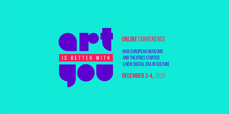 Konference Art is Better with You. How European Museums and Theatres Started a New Digital Era in Culture?