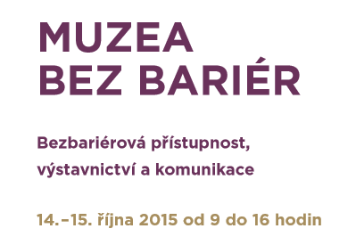 Program konference MUZEA BEZ BARIÉR: Bezbariérová přístupnost, výstavnictví a komunikace
