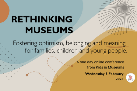 Online konference Rethinking Museums: fostering belonging, optimism and meaning for children, young people and families