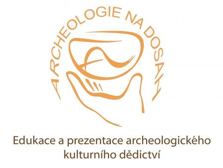 Archeologie na dosah. Edukace a prezentace archeologického kulturního dědictví.