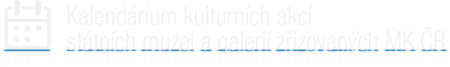 Kalendárium kulturních akcí státních muzeí a galerií zřizovaných MK ČR